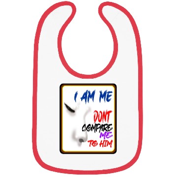 Discover I AM ME DONT COMPARE ME TO HIM - Jealous Bibs