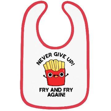 Discover Never Give Up Fry And Fry Again Funny Positive Pun Bibs