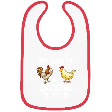 Discover Sometimes I Question My Sanity But My Chickens Tol Bibs