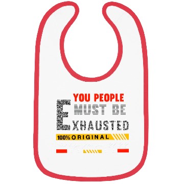 Discover You People Must Be Exhausted Bibs