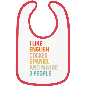 Discover I Like English Cocker Spaniel And Maybe 3 People Bibs