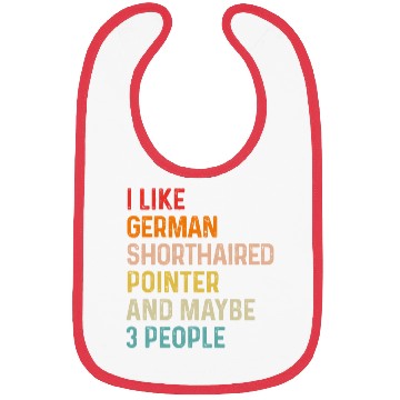 Discover I Like German Shorthaired Pointer And Maybe 3 Bibs