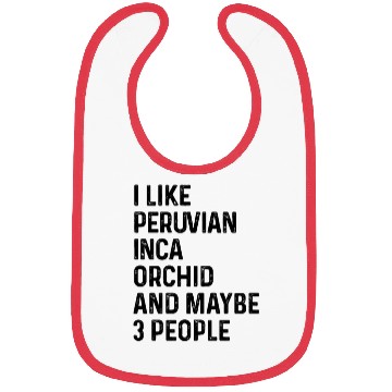 Discover I Like Peruvian Inca Orchid And Maybe 3 People Bibs