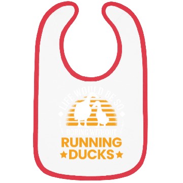Discover Life Would Be So Boring Without Running Ducks Bibs
