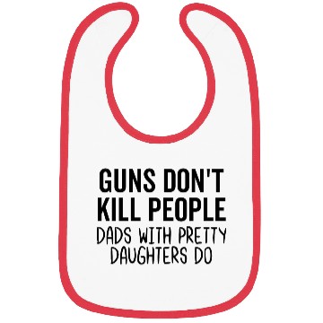 Discover Guns Don't Kil People Dads With Pretty Daughters Bibs