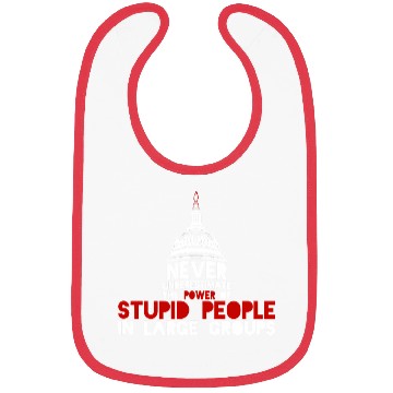 Discover Never Underestimate Stupid People in Large Groups Bibs