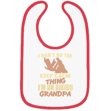 Discover I don't do the keep calm thing I'm Aikido Grandpa Bibs