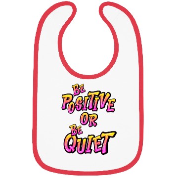 Discover Be Positive or Be Quiet Bibs