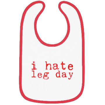 Discover I Hate Leg Day 8 Bibs