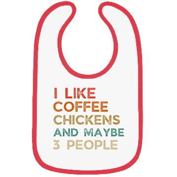 Discover I Like Chickens And Coffee I L Maybe 3 PeopleI Lik Bibs