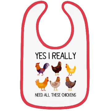 Discover Yes I Really Do Need All These Chickens Bibs