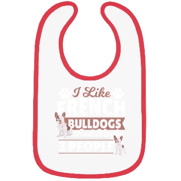 Discover I Like French Bulldogs And Maybe 3 People Frenchie Bibs