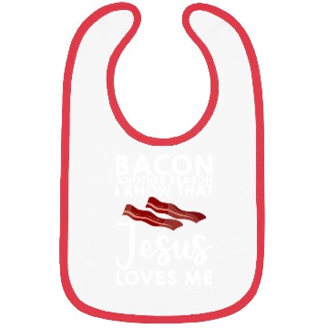 Discover Bacon Another Reason I Know That Jesus Loves Me 3 Bibs
