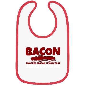 Discover Bacon Another Reason I Know That Jesus Loves Me Bibs