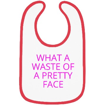 Discover What A Waste Of A Pretty Face (in neon pink font) Bibs