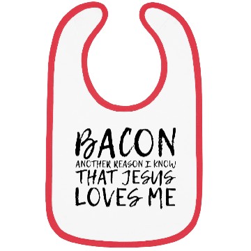 Discover Bacon Another Reason I Know That Jesus Loves Me 2 Bibs