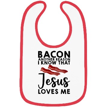 Discover Bacon Another Reason I Know That Jesus Loves Me 3 Bibs