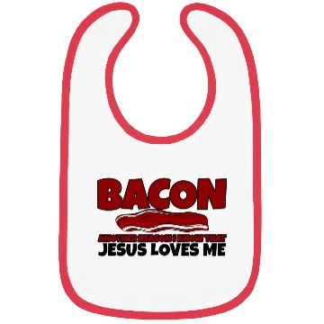 Discover Bacon Another Reason I Know That Jesus Loves Me Bibs
