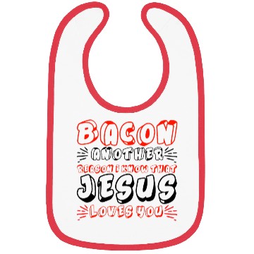 Discover Bacon Another Reason I Know That Jesus Loves Me 4 Bibs