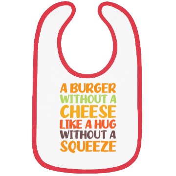 Discover A Burger Without A Cheese Like A Hug Without A Bibs
