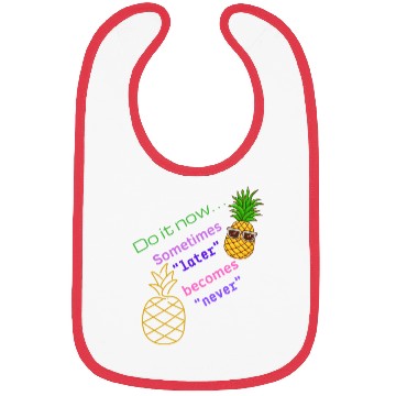 Discover Do It Now. Sometimes Later Becomes Never Happy Bibs