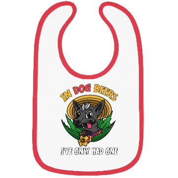 Discover In Dog Beers I've Only Had One Best Drinking Beer Bibs