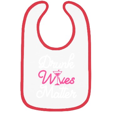 Discover Drunk Wives Matter Wine Lover Bibs