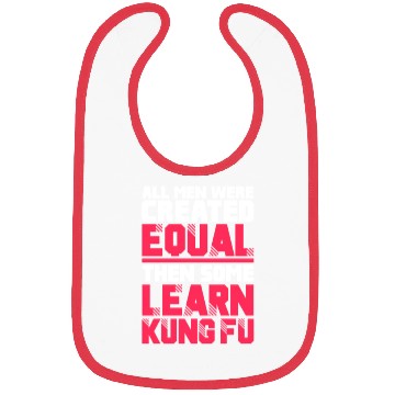 Discover All Men Were Created Equal Then Some Learn Kung Fu Bibs