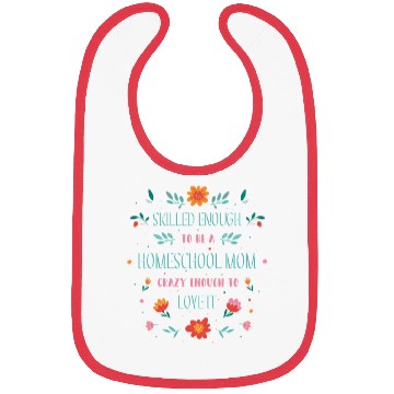 Discover Skilled enough to be a homeschool Mom crazy enough Bibs