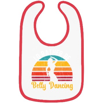 Discover I'd Rather Be Belly Dancing Dance Belly Dancer Bibs