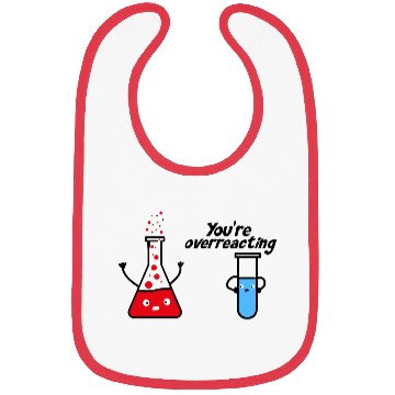 Discover you're overreacting funny chemistry science nerd Bibs