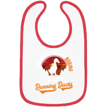 Discover Life Would Be So Boring Without Running Ducks Bibs