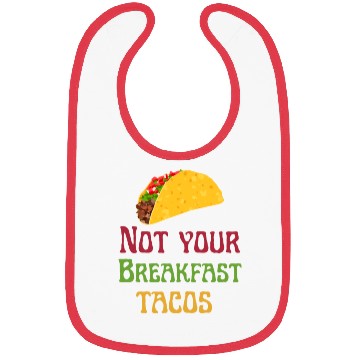 Discover Not Your Breakfast Tacos Bibs
