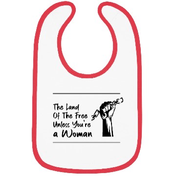 Discover The Land Of The Free Unless You're a Woman Bibs