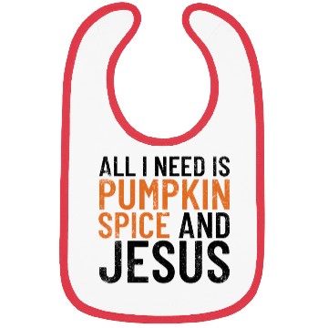 Discover All I Need Is Pumpkin Spice And Jesus Thanksgiving Bibs
