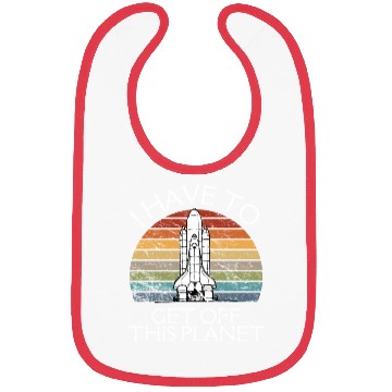 Discover I Have To Get Off This Planet Funny Sarcastic Mayb Bibs