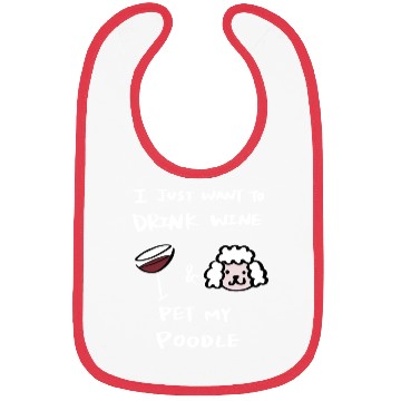 Discover Drink Wine And Pet My Poodle Bibs