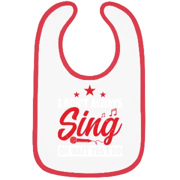 Discover I Don x27 t Always Sing Oh Wait Yes I Do Bibs