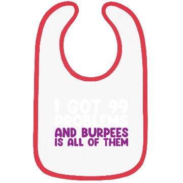 Discover I Got 99 Problems And Burpees Is All Of Them Bibs
