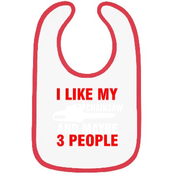 Discover I Like My Chainsaw And Maybe 3 People Bibs