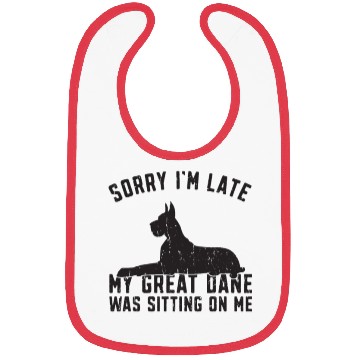Discover Sorry I'm late my great dane was sitting on me - Bibs
