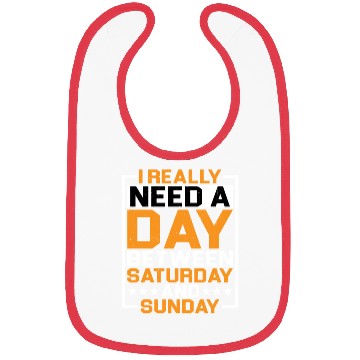 Discover I Really Need A Day Between Saturday And Sunday Bibs