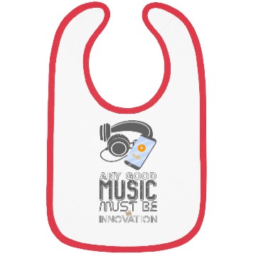 Discover Any Good Music Must Be An Innovation Bibs