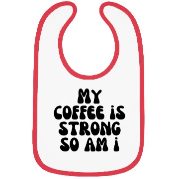 Discover My coffee is strong so am i Bibs