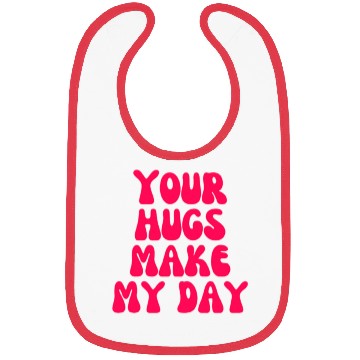Discover Your hugs make my day Bibs