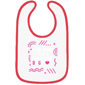 Discover I Just Want To Be A Stay At Home Dog Mom Bibs,