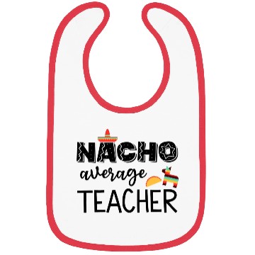 Discover Nacho Average Cinco de Mayo Teacher Bibs