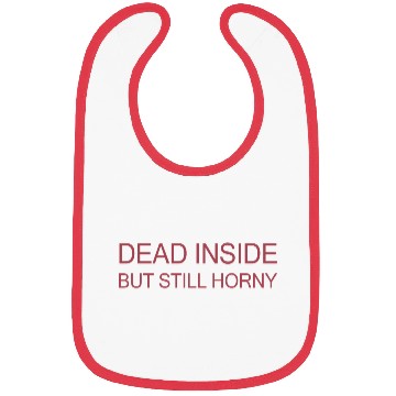 Discover Dead Inside But Still Horny Bibs