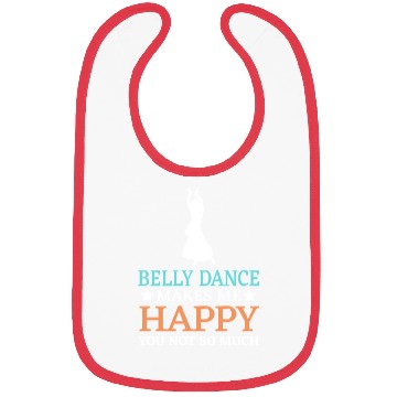 Discover Belly Dance Makes Me Happy You Not So Much Bibs