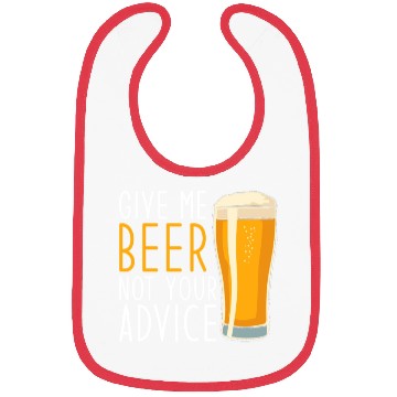 Discover Give me Beer not your Advice funny Beer Bibs